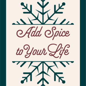 Add Spice to Your Life - Holiday Edition